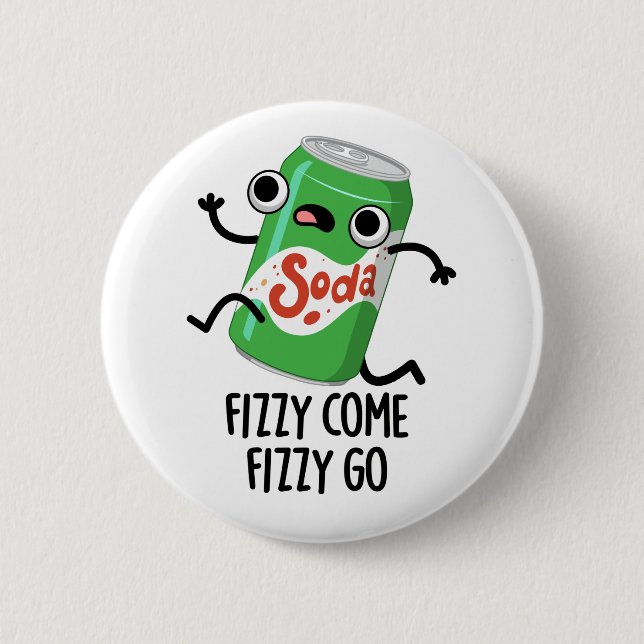 Fizzy Come Fizzy Go Funny Soda Pop Pun  6 Cm Round Badge (Front)
