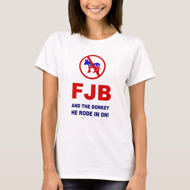 FJB and the donkey he rode in on! T-Shirt (Front)