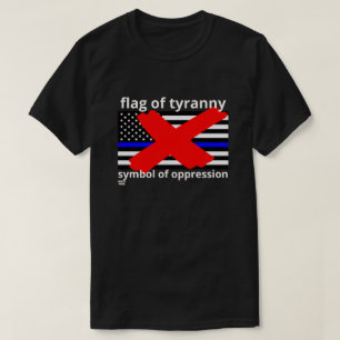 "FLAG OF TYRANNY" blue line flag police flag T-Shirt