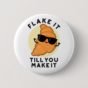 Flake It Till You Make It Funny Pastry Pun  6 Cm Round Badge