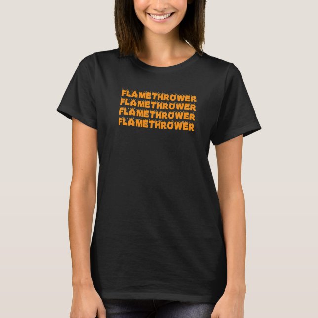 Flame Thrower Gun Pyrotechnics Flame Machine Flame T-Shirt (Front)