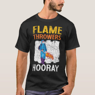 Flame Throwers Hooray Flamethrower Fire Weapon T-Shirt