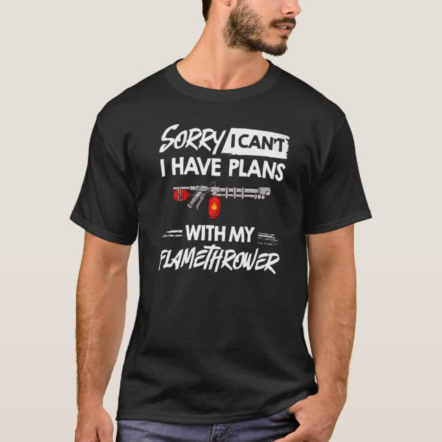 Flamethrower Gun Fire Thrower Flame Weapon Quotes T-Shirt (Front)