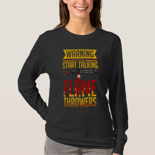 Flamethrower Gun Fire Thrower Flame Weapon Quotes T-Shirt