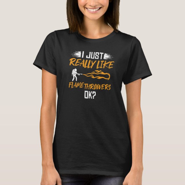 Flamethrower Gun Fire Thrower Flame Weapon Quotes  T-Shirt (Front)