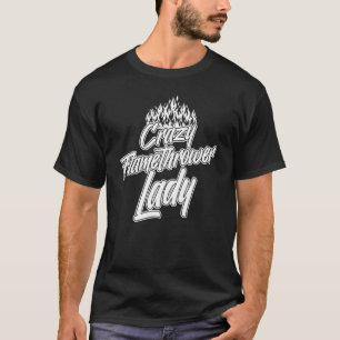 Flamethrower Gun Fire Thrower Flame Weapon Quotes T-Shirt