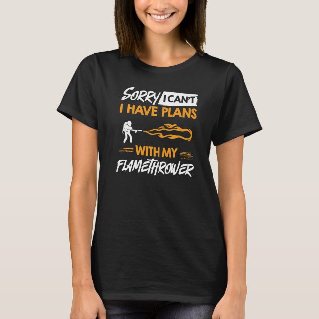 Flamethrower Gun Fire Thrower Flame Weapon Quotes  T-Shirt (Front)