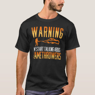Flamethrower Gun Fire Thrower Flame Weapon Quotes  T-Shirt