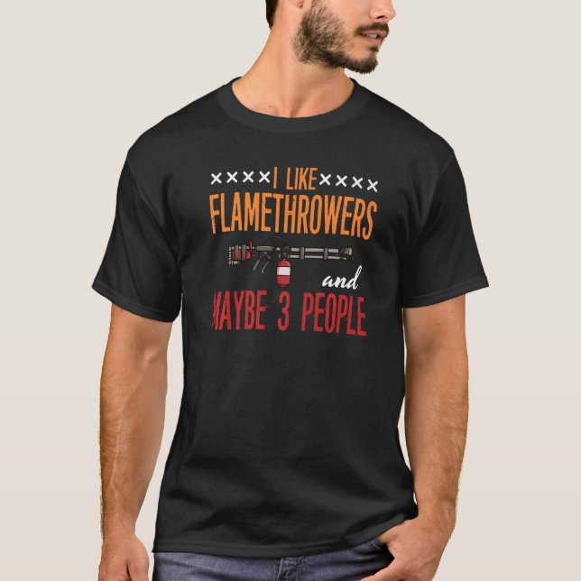Flamethrower Gun Fire Thrower Flame Weapon Quotes  T-Shirt (Front)