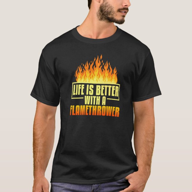 Flamethrower Gun Fire Thrower Flame Weapon Quotes  T-Shirt (Front)