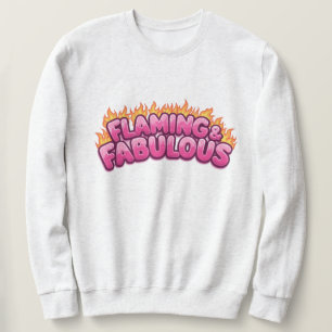Flaming and Fabulous  Sweatshirt