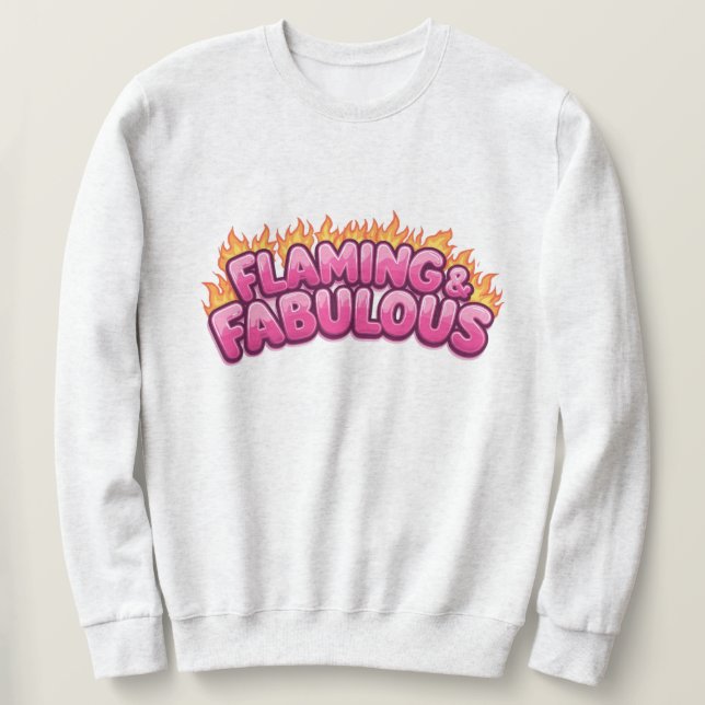Flaming and Fabulous  Sweatshirt (Design Front)