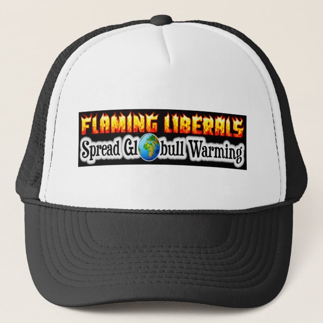 Flaming Liberals Spread "Globull" Warming! Trucker Hat (Front)