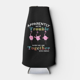 Flamingo Apparently Were Trouble \ Bottle Cooler