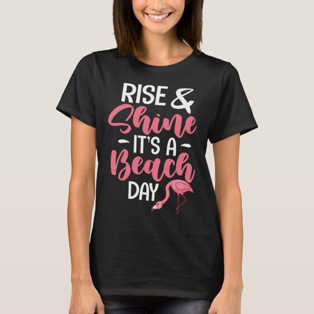 Flamingo Beach Summer Funny Rise & Shine It's A Be T-Shirt (Front)