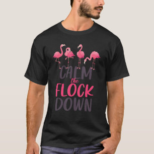 Flamingo Calm The Flock Down Pink Bird Summer T-Shirt