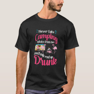 Flamingo Camping Never Take Camping Advice Drunk T-Shirt