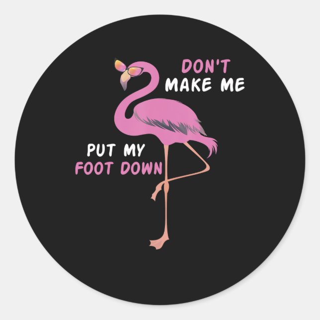 Flamingo | Flamingo With Glasses Dont Make Me Put Classic Round Sticker (Front)