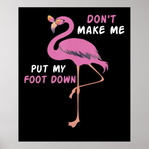 Flamingo Flamingo With Glasses Dont Make Me Put Poster
