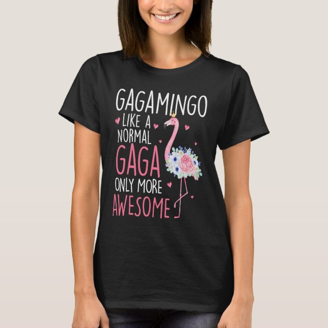 Flamingo Gagamingo like a normal Gaga Floral  Gran T-Shirt (Front)