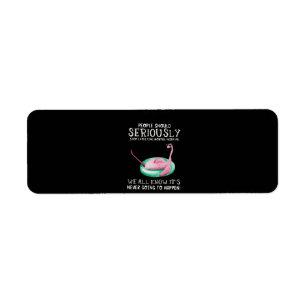 Flamingo Gift   People Should Seriously Flamingo