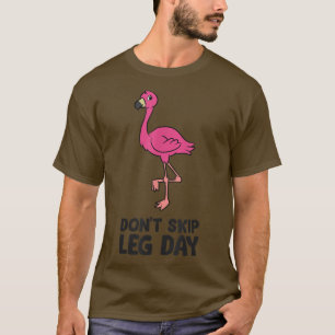 Flamingo Gym Fitness Dont Skip Leg Day Flamingo T-Shirt