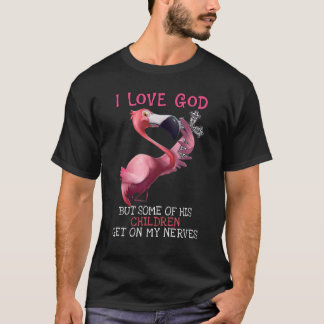 Flamingo i love God but some of children get on my T-Shirt