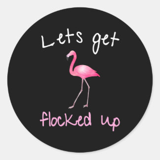Flamingo - Lets Get Flocked Up Classic Round Sticker