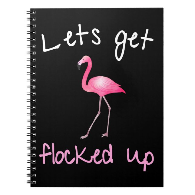 Flamingo  - Lets Get Flocked Up Notebook (Front)