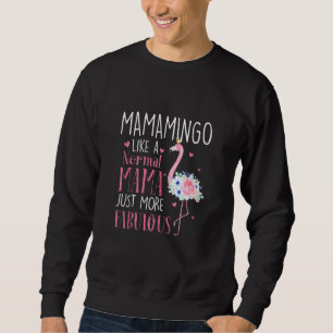 Flamingo Mamamingo Like A Normal Mama Funny Grandm Sweatshirt