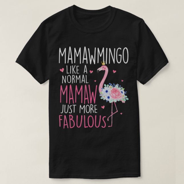 Flamingo Mamawmingo like a normal Mamaw Floral Fun T-Shirt (Design Front)