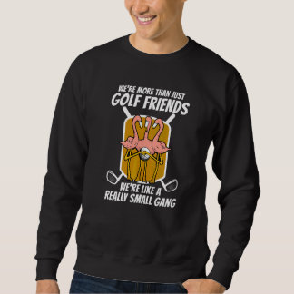 Flamingo More Than Golf Friends   Sweatshirt