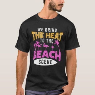 Flamingo Pink Bird We Bring the Heat to the Beach  T-Shirt