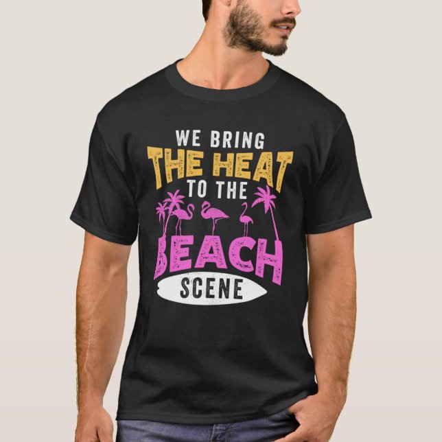 Flamingo Pink Bird We Bring the Heat to the Beach  T-Shirt (Front)