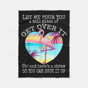 Flamingo Shirt Let Me Ur You A Tall Gl Of Get Over Fleece Blanket