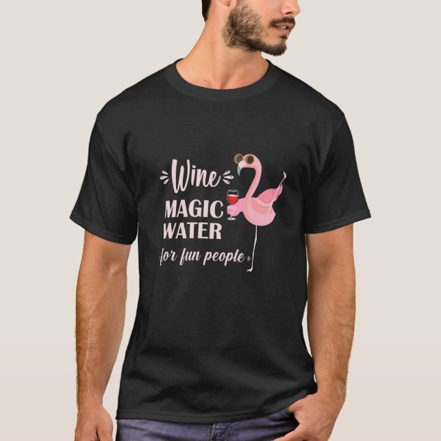 Flamingo Wine Wine Magic Water For Fun People T-Shirt (Front)