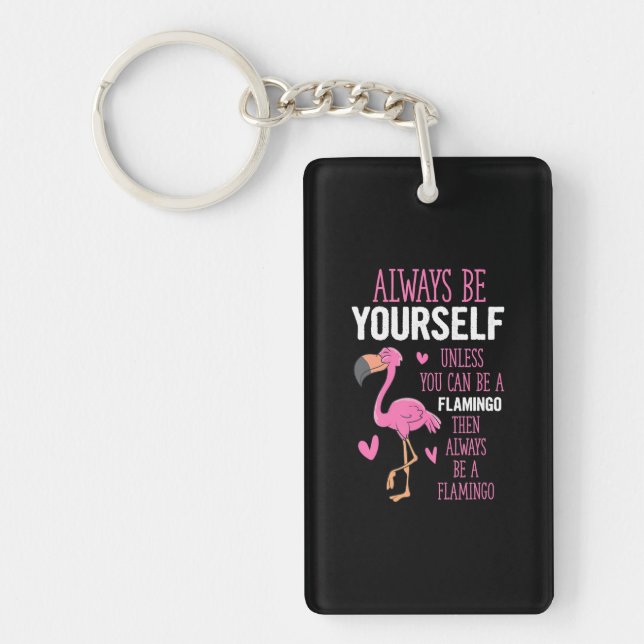 Flamingos Always Be Yourself Unless You Can Be A Key Ring (Front)