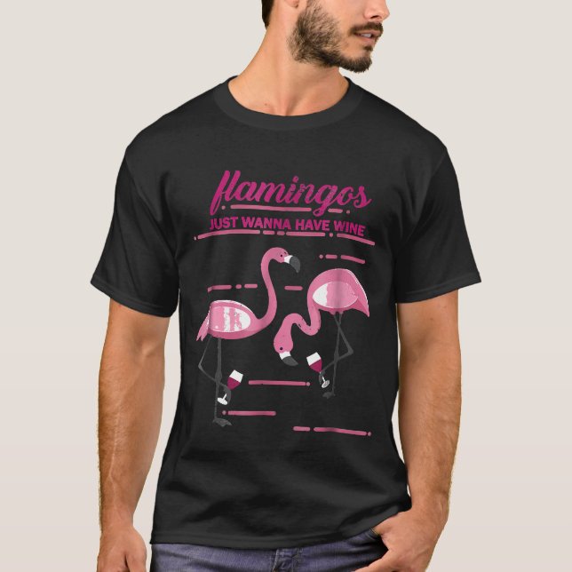 Flamingos Just Wanna Have Wine Funny Men Women T-Shirt (Front)