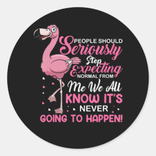 Flamingos People Should Stop Expecting Normal Classic Round Sticker