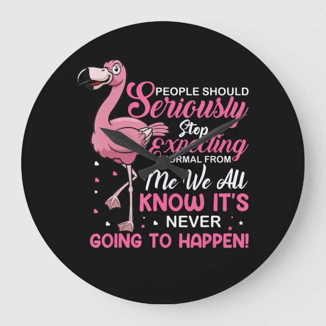 Flamingos | People Should Stop Expecting Normal Large Clock (Front)