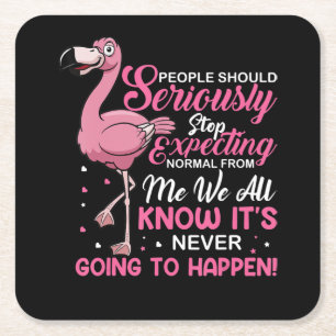 Flamingos   People Should Stop Expecting Normal Square Paper Coaster