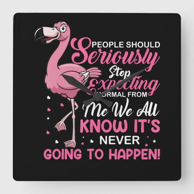 Flamingos | People Should Stop Expecting Normal Square Wall Clock (Front)
