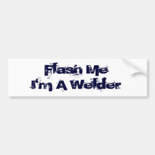 Flash Me...I'm a welder! Bumper Sticker