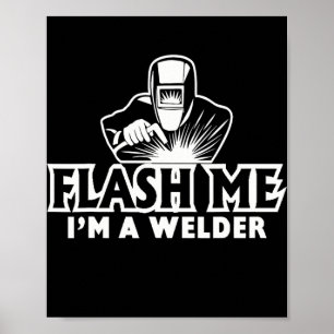 Flash Me I'm A Welder Funny Mig Tig Arc Welding Poster