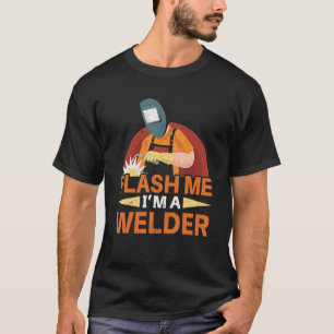 Flash Me I'm A Welder Steelworker Fabricator Weldi T-Shirt