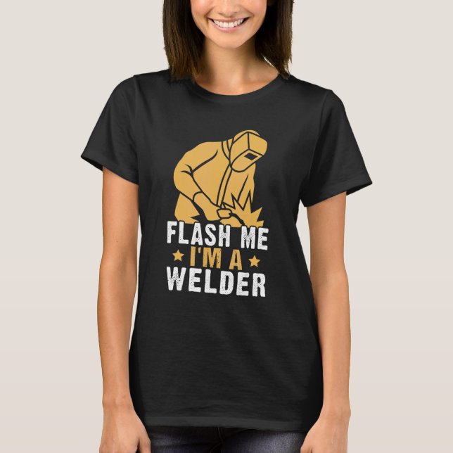 Flash Me  I'm A Welder T-Shirt (Front)