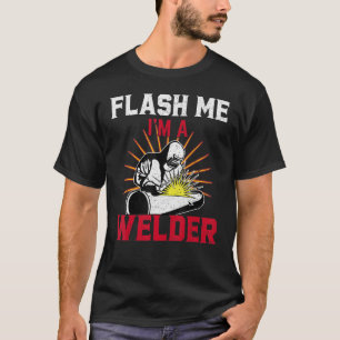 Flash Me I'm A Welder Welding Welders T-Shirt
