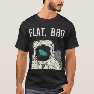 Flat Bro Astronaut Space Funny Earth Conspiracy Th T-Shirt