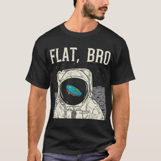 Flat Bro Astronaut Space Funny Earth Conspiracy Th T-Shirt