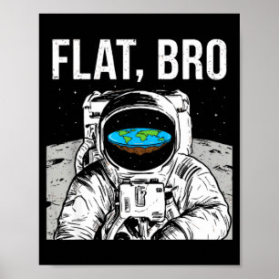 Flat Bro, Funny Flat Earth Society Astronaut In Sp Poster